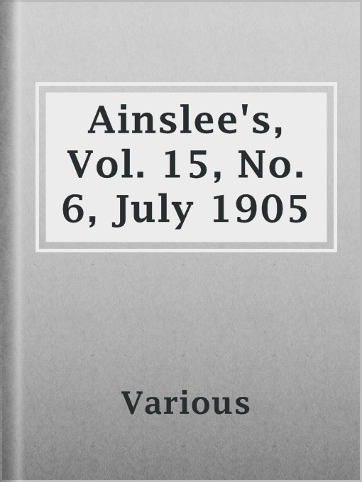 Title details for Ainslee's, Vol. 15, No. 6, July 1905 by Various - Available